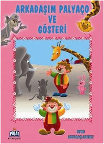 Oyun Arkadaşlarımız Serisi - Arkadaşım Palyaço ve Gösteri
