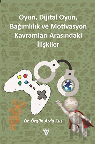 Oyun, Dijital Oyun, Bağımlılık Ve Motivasyon Kavramları Arasındaki İlişkiler