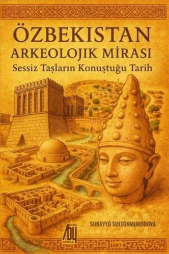 Özbekistan Arkeolojik Mirası - Sessiz Taşların Konuştuğu Tarih | Kitap