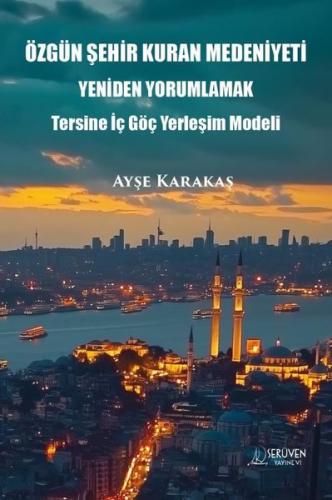 Özgün Şehir Kuran Medeniyeti Yeniden Yorumlamak - Tersine İç Göç Yerleşim Modeli