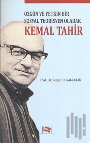 Özgün ve Yetkin Bir Sosyal Teorisyen Olarak Kemal Tahir