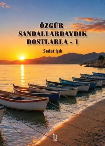 Özgür Sandallardaydık Dostlarla 1 | Kitap Ambarı