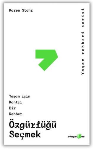 Özgürlüğü Seçmek - Yaşam İçin Kantçı Bir Rehber | Kitap Ambarı