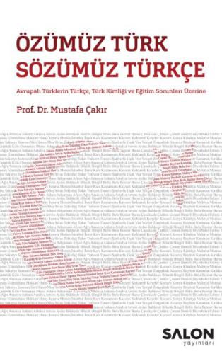 Özümüz Türk Sözümüz Türkçe - Avrupalı Türklerin Türkçe, Türk Kimliği ve Eğitim Sorunları Üzerine