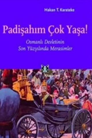 Padişahım Çok Yaşa! Osmanlı Devletinin Son Yüzyılında Merasimler