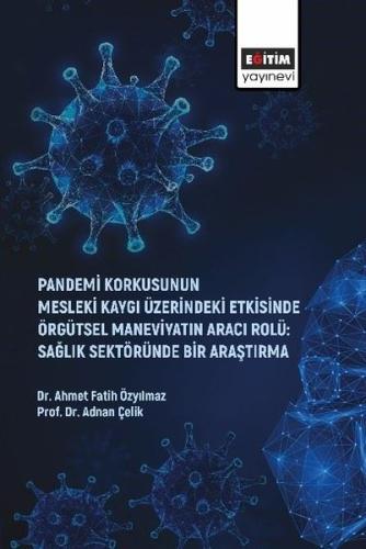 Pandemi Korkusunun Mesleki Kaygı Üzerindeki Etkisinde Örgütsel Maneviyatın Aracı Rolü: Sağlık Sektör