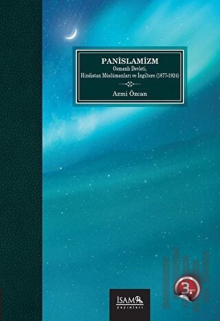 Panİslamizm Osmanlı Devleti Hindistan Müslümanları ve İngiltere (1877-