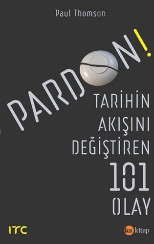 Pardon-Tarihin Akışını Değiştiren 101 Olay | Kitap Ambarı