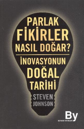 Parlak Fikirler Nasıl Doğar?  İnovasyonun Doğal Tarihi