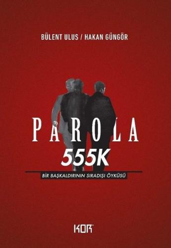 Parola 555K: Bir Başkaldırının Sıradışı Öyküsü