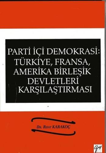 Parti İçi Demokrasi: Türkiye Fransa Amerika Birleşik Devletleri Karşılaştırması