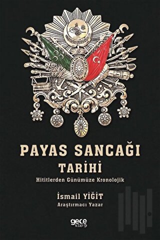 Payas Sancağı Tarihi-Hititlerden Günümüze Kronolojik