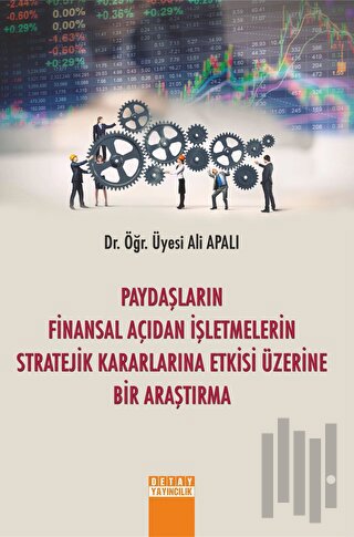 Paydaşların Finansal Açıdan İşletmelerin Stratejik Kararlarına Etkisi Üzerine Bir Araştırma