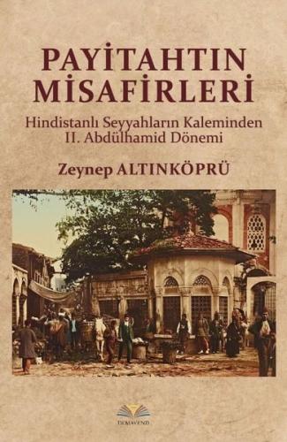 Payitahtın Misafirleri - Hindistanlı Seyyahların Kaleminden 2.Abdülhamid Dönemi