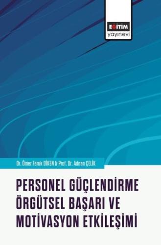 Personel Güçlendirme, Örgütsel Başarı ve Motivasyon Etkileşimi | Kitap