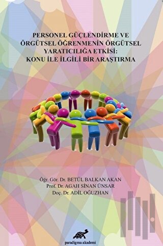 Personel Güçlendirme ve Örgütsel Öğrenmenin Örgütsel Yaratıcılığa Etkisi: Konu İle İlgili Bir Araştırma