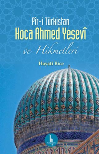 Pir-i Türkistan Hoca Ahmed Yesevi ve Hikmetleri | Kitap Ambarı