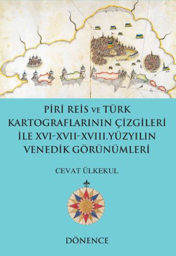 Piri Reis ve Türk Kartograflarının Çizgileriyle 16-17-18. Yüzyılın Ven