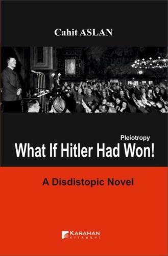 Pleiotropy What lf Hitler Had Won! A Distictopic Novel