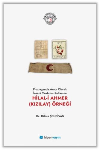 Propaganda Aracı Olarak İnsani Yardımın Kullanımı: Hilal-i Ahmer (Kızılay) Örneği