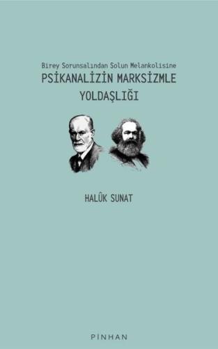Psikanalizin Marksizmle Yoldaşlığı - Birey Sorunsalından Solun Melankolisine