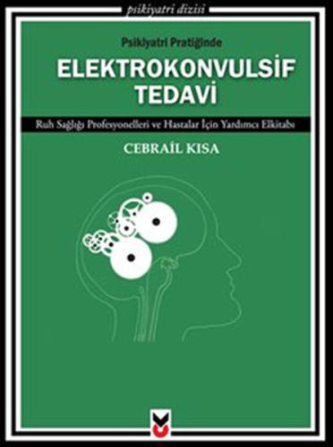 Psikiyatri Pratiğinde Elektrokonvulsif Tedavi  Ruh Sağlığı Profesyonelleri ve Hastalar İçin Yard