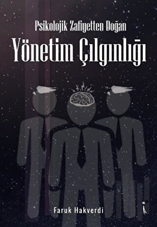 Psikolojik Zafiyetten Doğan Yönetim Çılgınlığı