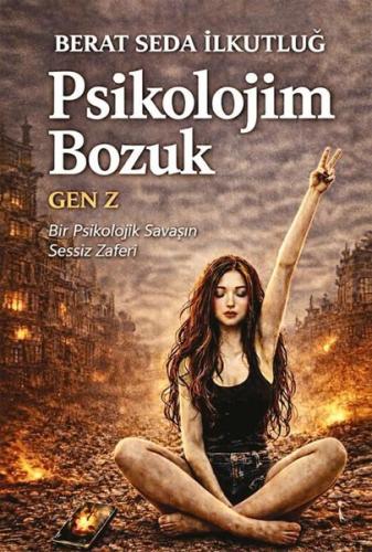 Psikolojim Bozuk - Gen Z - Bir Psikolojik Savaşın Sessiz Zaferi