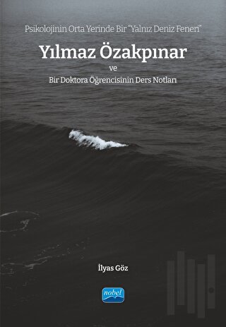 Psikolojinin Orta Yerinde Bir "Yalnız Deniz Feneri” Yılmaz Özakpınar Ve Bir Doktora Öğrencisinin Ders Notları