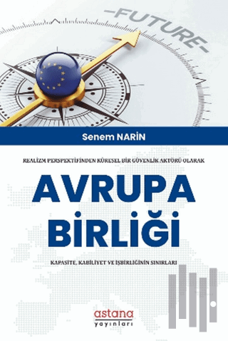 Realizm Perspektifinden Küresel Bir Güvenlik Aktörü Olarak Avrupa Birliği: Kapasite, Kabiliyet Ve İşbirliğinin Sınırları