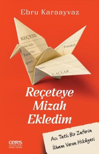 Reçeteye Mizah Ekledim - Acı Tatlı Bir Zaferin İlham Veren Hikayesi