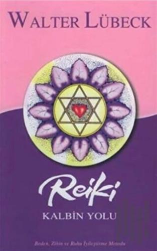 Reiki Kalbin Yolu Beden, Zihin ve Ruhu İyileştirme Metodu | Kitap Amba