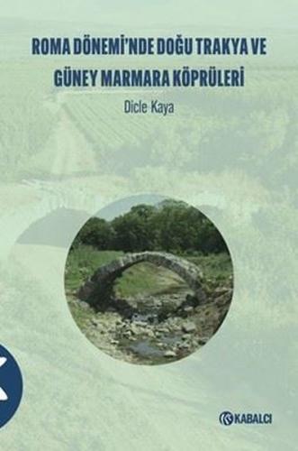 Roma Dönemi'nde Doğu Trakya ve Güney Marmara Köprüleri