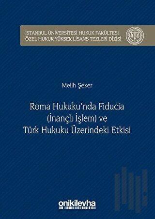Roma Hukuku'nda Fiducia (İnançlı İşlem) ve Türk Hukuku Üzerindeki Etkisi (Ciltli)