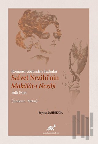 Romancı Gözünden Kadınlar Safvet Nezihi'nin Makalat-ı Nezihi Adlı Eseri