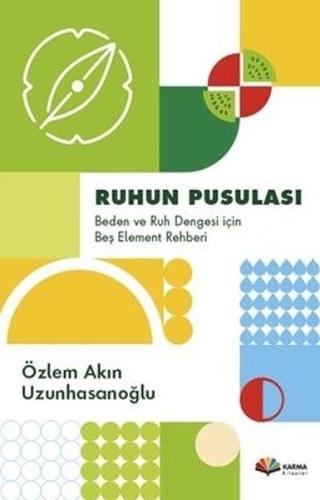 Ruhun Pusulası: Beden ve Ruh Dengesi İçin Beş Element Rehberi