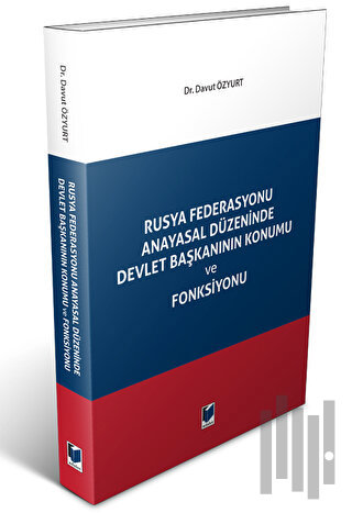 Rusya Federasyonu Anayasal Düzeninde Devlet Başkanının Konumu ve Fonksiyonu