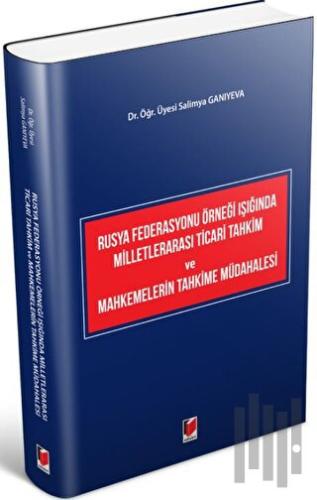 Rusya Federasyonu Örneği Işığında Milletlerarası Ticari Tahkim ve Mahkemelerin Tahkime Müdahalesi