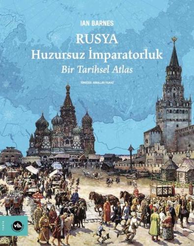 Rusya: Huzursuz İmparatorluk - Bir Tarihsel Atlas (Ciltli)