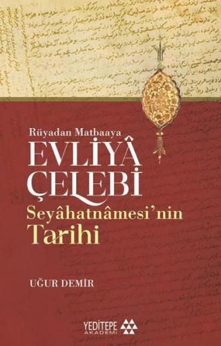 Evliyâ Çelebi Seyâhatnâmesi’nin Tarihi - Rüyadan Matbaaya | Kitap Amba