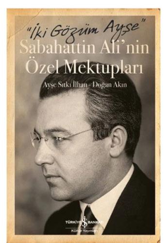 Sabahattin Ali'nin Özel Mektupları - İki Gözüm Ayşe