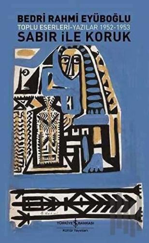 Sabır ile Koruk Toplu Eserleri - Yazılar 1952 - 1953 | Kitap Ambarı
