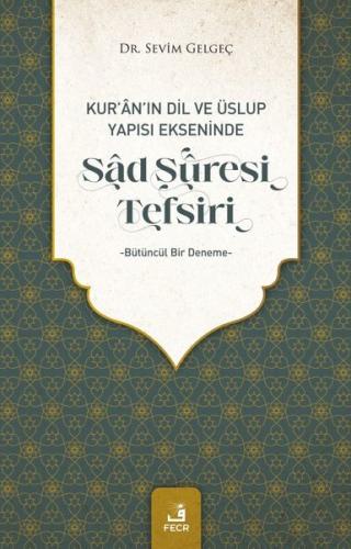 Sad Suresi Tefsiri - Kur'an Dil ve Üslup Yapısı Ekseninde Bütüncül Bir Deneme