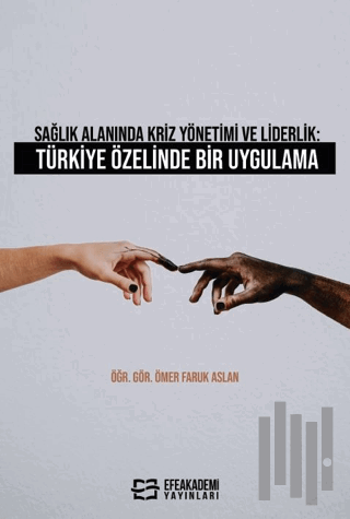 Sağlık Alanında Kriz Yönetimi ve Liderlik: Türkiye Özelinde Bir Uygulama