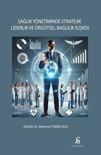 Sağlık Yönetiminde Stratejik Liderlik ve Örgütsel Bağlılık İlişkisi