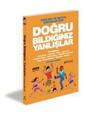 Sağlıklı ve Mutlu Çocuklar için Doğru Bildiğiniz Yanlışlar