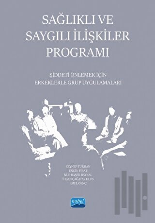 Sağlıklı ve Saygılı İlişkiler Programı - Şiddeti Önlemek İçin Erkeklerle Grup Uygulamaları