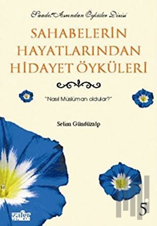 Sahabelerin Hayatlarından Hidayet Öyküleri 5: Nasıl Müslüman Oldular?