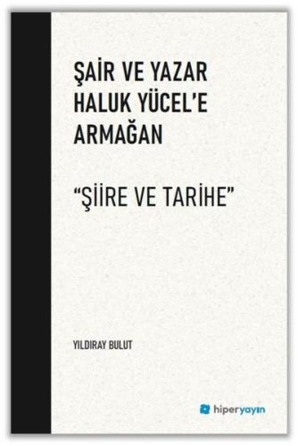 Şair ve Yazar Haluk Yücel'e Armağan - Şiire ve Tarihe