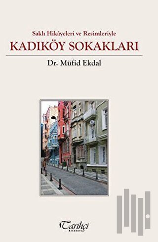 Saklı Hikayeler ve Resimleriyle - Kadıköy Sokakları (Ciltli)